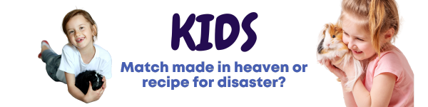 Kids & Critters - Match made in heaven or recipe for disaster?